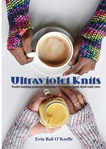 Ultraviolet Knits: Twelve Knitting Patterns Featuring Uv-Reactive Hand-Dyed Wool Yarn (en Inglés)