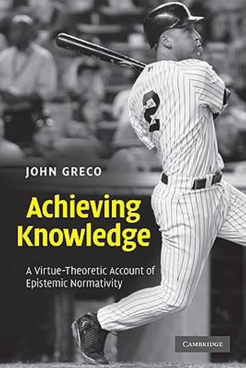achieving knowledge,a virtue-theoretic account of epistemic normativity (en Inglés)