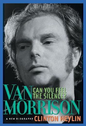 can you feel the silence?,van morrison : a new biography (en Inglés)
