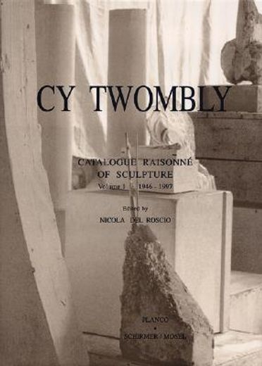cy twombly,catalogue raisonne of sculpturevolume 1946-1997