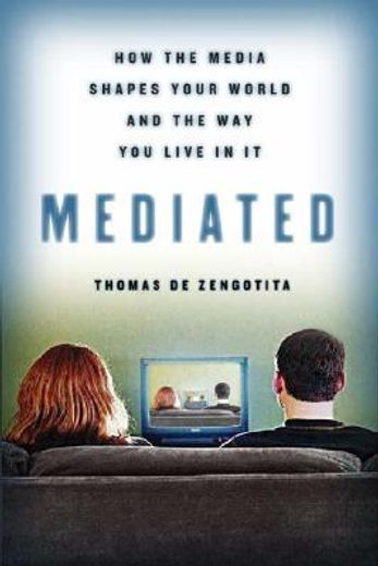 mediated,how the media shapes your world and the way we live in it (en Inglés)
