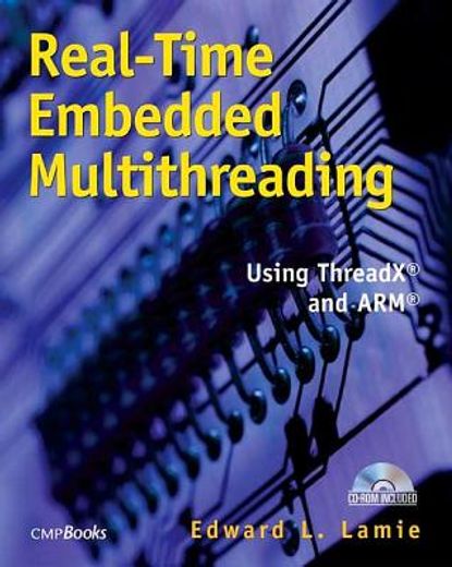 Real-Time Embedded Multithreading: Using ThreadX and ARM [With CDROM]