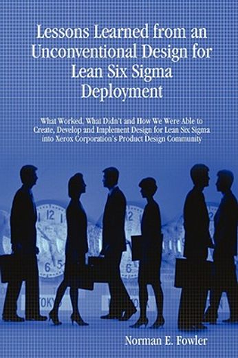 lessons learned from an unconventional design for lean six sigma deployment