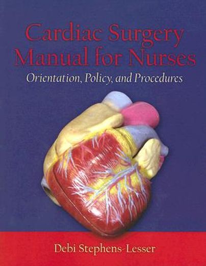 cardiac surgery manuel for nurses,orientation, policy, and procedures