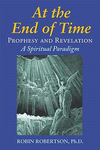 at the end of time,prophecy and revelation: a spiritual paradigm