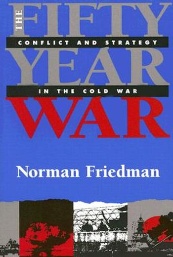 the fifty-year war,conflict and strategy in the cold war