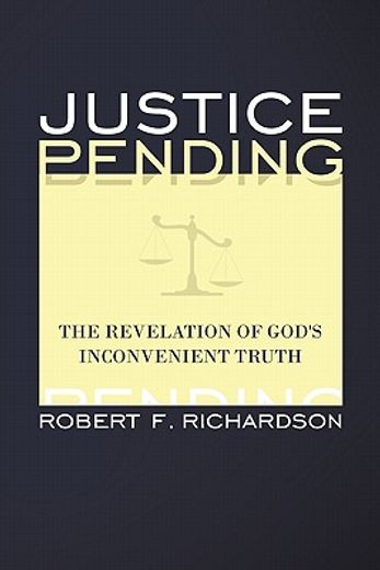 justice pending,the revelation of god´s inconvenient truth