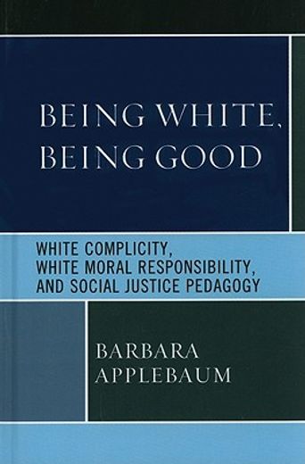 being white, being good,white complicity, white moral responsibility, and social justice pedagogy