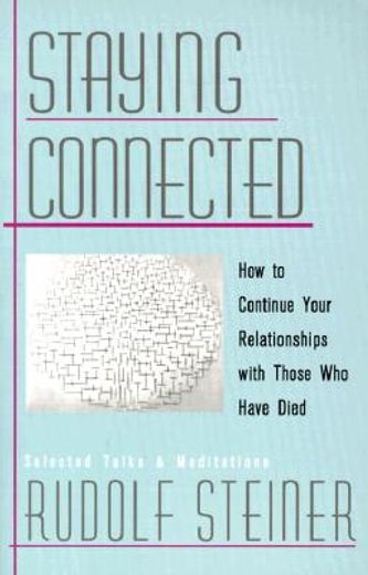 staying connected,how to continue your relationships with those who have died : selected talks and meditations 1905-19