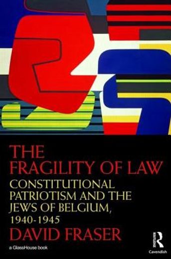 the fragility of law,constitutional patriotism and the jews of belgium, 1940-1945
