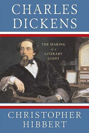 charles dickens,the making of a literary giant (en Inglés)