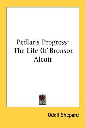 pedlar´s progress,the life of bronson alcott