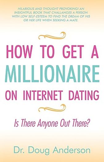 how to get a millionaire on internet dating,is there anyone out there