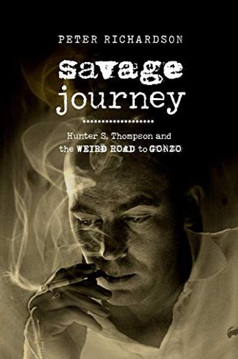 Savage Journey: Hunter s. Thompson and the Weird Road to Gonzo (en Inglés)