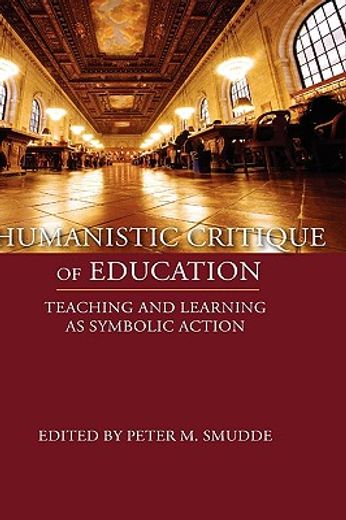 humanistic critique of education,teaching and learning as symbolic action