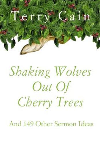 shaking wolves out of cherry trees,and 149 other sermon ideas