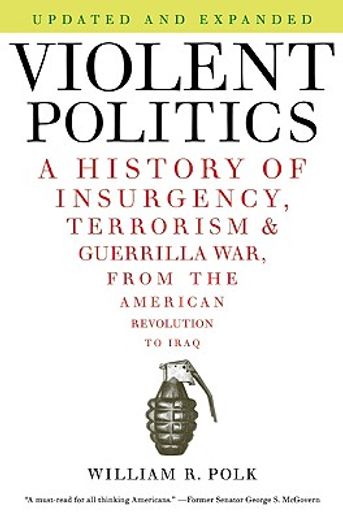 violent politics,a history of insurgency, terrorism & guerilla war, from the american revolution to iraq