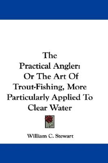 the practical angler: or the art of trou
