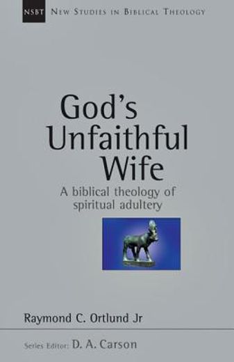 god´s unfaithful wife,a biblical theology of spiritual adultery (en Inglés)