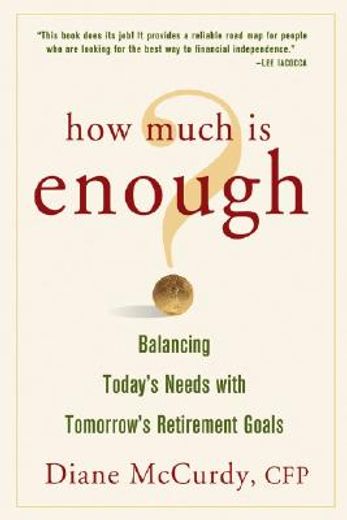 how much is enough?,balancing today´s needs with tomorrow´s retirement goals