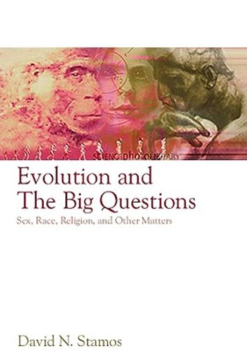Evolution and the Big Questions: Sex, Race, Religion, and Other Matters (in English)