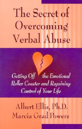 the secret of overcoming verbal abuse,getting off the emotional roller coaster and regaining control of your life