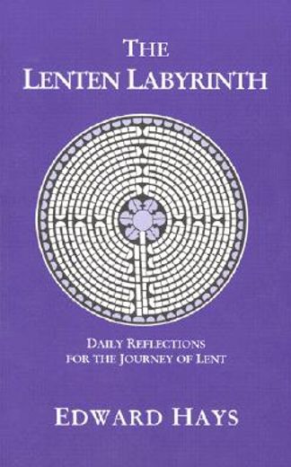 the lenten labyrinth,daily reflections for the journey of lent (en Inglés)