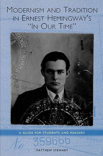 modernism and tradition in ernest hemingway´s in our time,a guide for students and readers