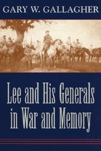 lee and his generals in war and memory (in English)