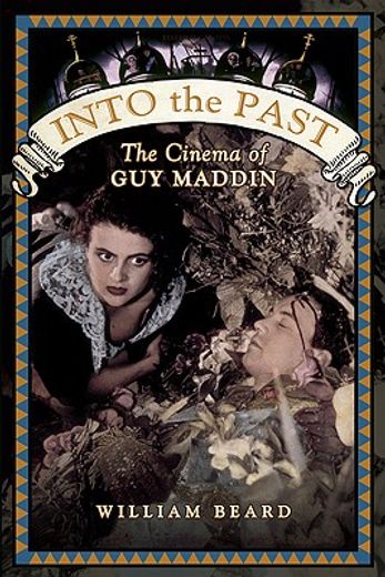into the past,the cinema of guy maddin