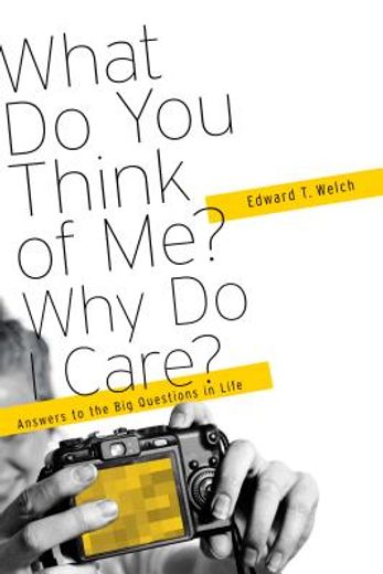 what do you think of me? why do i care?: answers to the big questions of life (en Inglés)