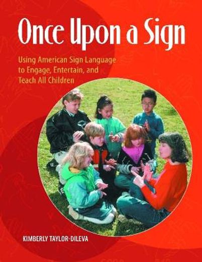 once upon a sign,using american sign language to engage, entertain, and teach all children