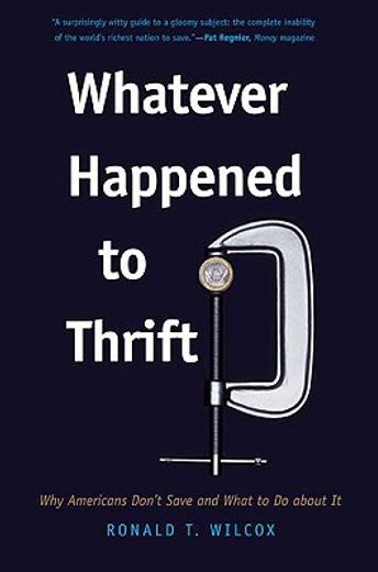 whatever happened to thrift?,why americans don´t save and what to do about it