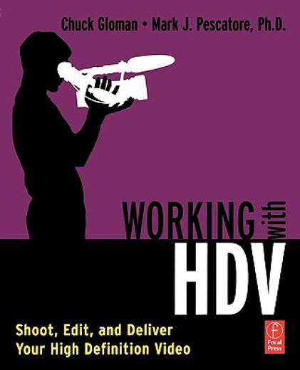 working with hdv,shoot, edit, and deliver your high definition video
