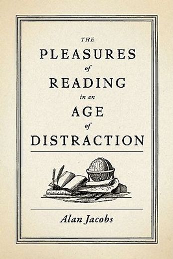 the pleasures of reading in an age of distraction (en Inglés)