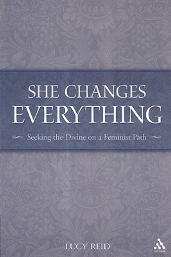 she changes everything,seeking the divine on a feminist path