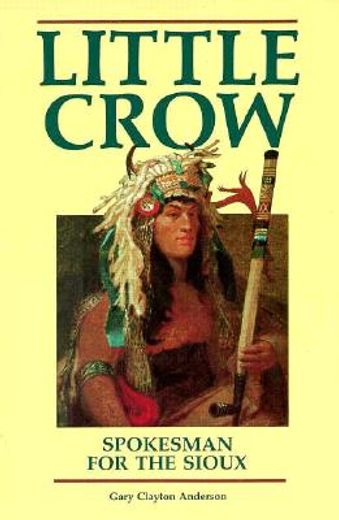 little crow, spokesman for the sioux (in English)