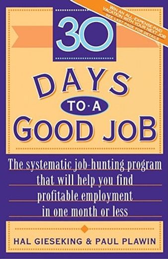 30 days to a good job,the systematic job-hunting program that will help you find profitable employment in one month or les