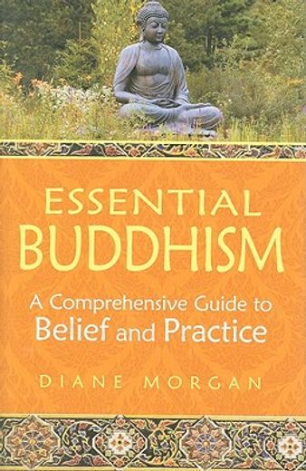 essential buddhism,a comprehensive guide to belief and practice