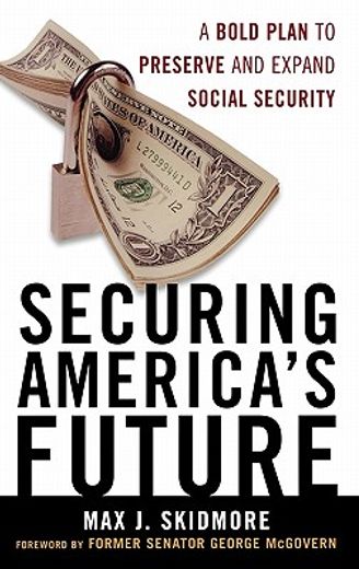 securing america´s future,a bold plan to preserve and expand social security