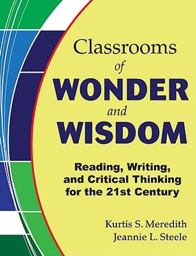 classrooms of wonder and wisdom,reading, writing, and critical thinking for the 21st century