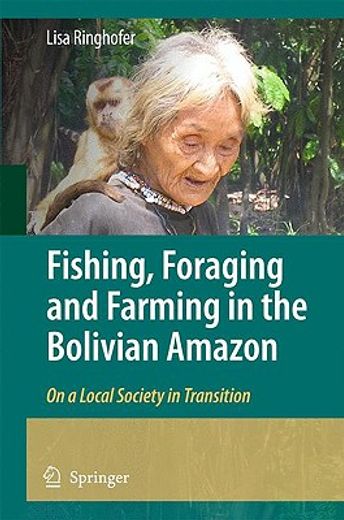 fishing, foraging and farming in the bolivian amazon,on a local society in transition