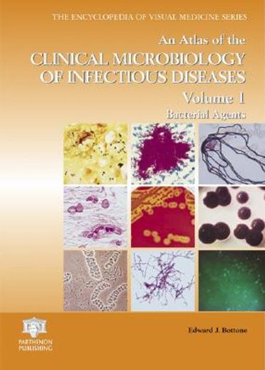 An Atlas of the Clinical Microbiology of Infectious Diseases, Volume 1: Bacterial Agents (en Inglés)