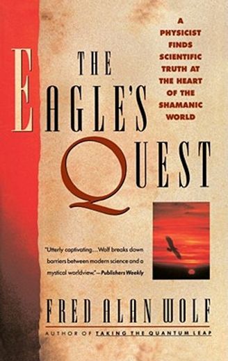 the eagle ` s quest: a physicist ` s search for truth in the heart of the shamanic world