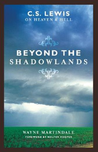 beyond the shadowlands,c.s. lewis on heaven and hell (en Inglés)
