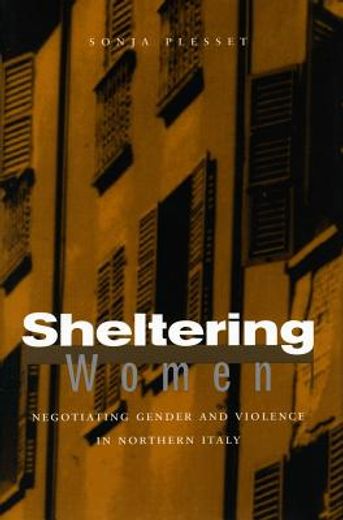 sheltering women,negotiating gender and violence in northern italy