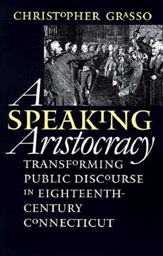 a speaking aristocracy,transforming public discourse in eighteenth-century connecticut