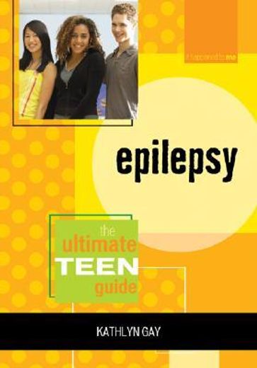 epilepsy,the ultimate teen guide