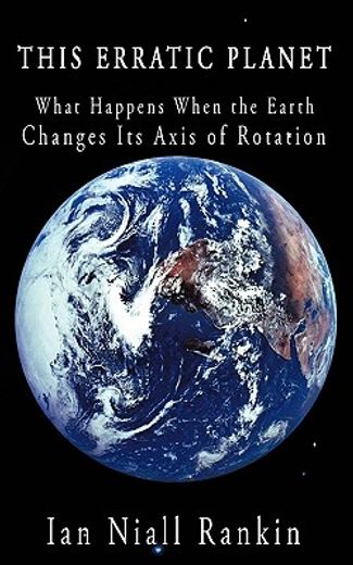 this erratic planet,what happens when the earth changes its axis of rotation
