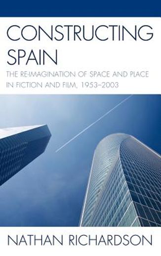 constructing spain: the re-imagination of space and place in fiction and film, 1953 2003